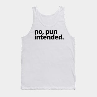 no, pun intended. Tank Top